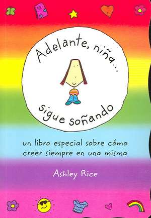 Adelante, Nina... Sigue Sonando (Spanish "You Go, Girl... Keep Dreaming") de Ashley Rice