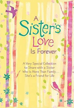 A Sister's Love Is Forever: A Very Special Collection to Share with a Sister Who Is More Than Family... She's a Friend for Life de Angela Joshi