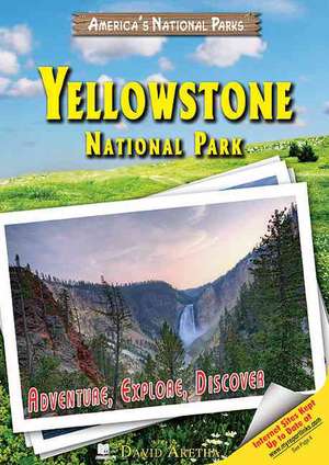 Yellowstone National Park: Adventure, Explore, Discover de David Aretha