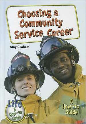 Choosing a Community Service Career: A How-To Guide de Amy Graham