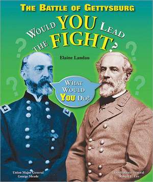 The Battle of Gettysburg: Would You Lead the Fight? de Elaine Landau