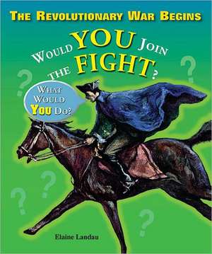 The Revolutionary War Begins: Would You Join the Fight? de Elaine Landau