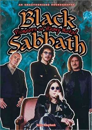 Black Sabbath: Pioneers of Heavy Metal de Brian Aberback