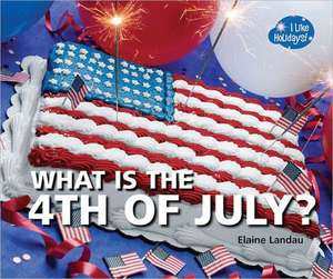 What Is the 4th of July? de Elaine Landau