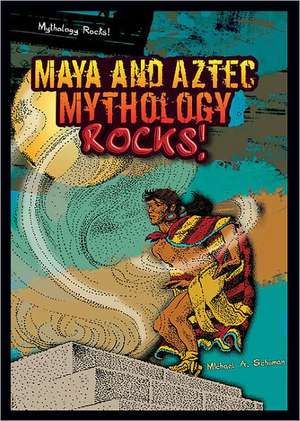 Maya and Aztec Mythology Rocks! de Michael A. Schuman