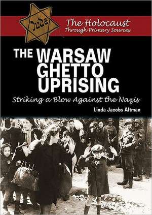 The Warsaw Ghetto Uprising: Striking a Blow Against the Nazis de Linda Jacobs Altman