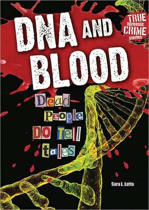 DNA and Blood: Dead People Do Tell Tales de Sara L. Latta