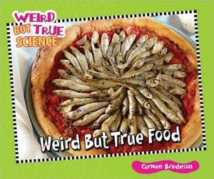 Weird But True Food de Carmen Bredeson