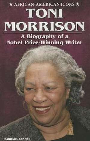 Toni Morrison: A Biography of a Nobel Prize-Winning Writer de Barbara Kramer