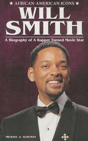 Will Smith: A Biography of a Rapper Turned Movie Star de Michael A. Schuman