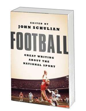 Football: Great Writing about the National Sport de John Schulian