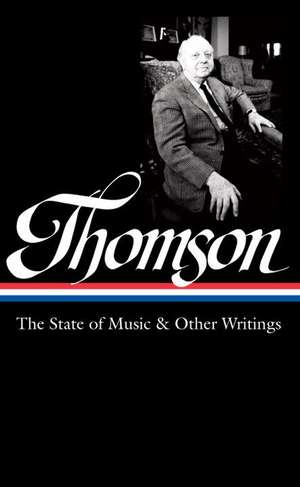 Virgil Thomson: The State of Music & Other Writings: Library of America #277 de Tim Page