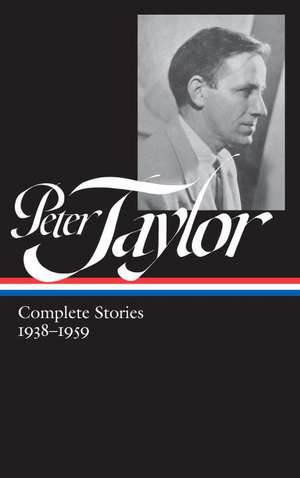 Peter Taylor: Complete Stories 1938-1959: The Library of America #298 de Peter Taylor