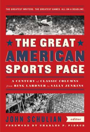 The Great American Sports Page: A Century of Classic Columns from Ring Lardner to Sally Jenkins de John Schulian