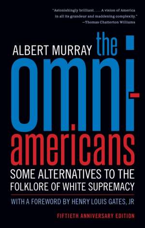 The Omni-Americans: Some Alternatives to the Folklore of White Supremacy de Albert Murray