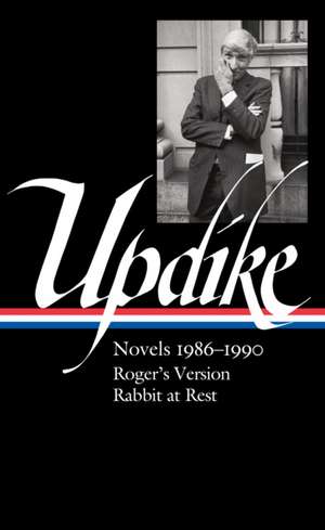 John Updike: Novels 1986-1990 (Loa #354): Roger's Version / Rabbit at Rest de John Updike