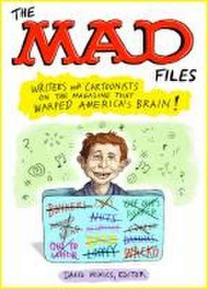 MAD Files, The: Writers and Cartoonists on the Magazine that Warped America's Brain!: A Library of America Special Publication de David Mikics