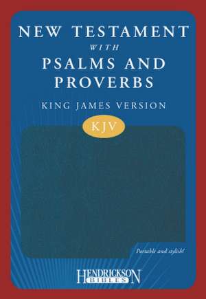 New Testament with Psalms & Proverbs-KJV de Hendrickson Publishers