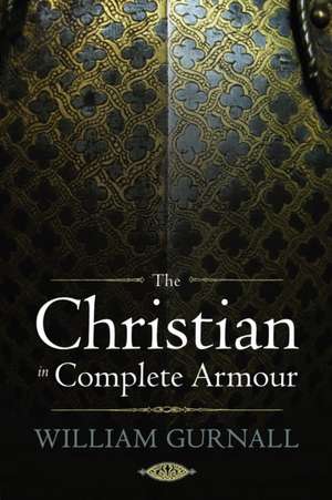 The Christian in Complete Armour de William Gurnall