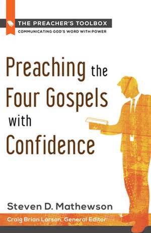 Preaching the Four Gospels with Confidence de Steven D. Mathewson