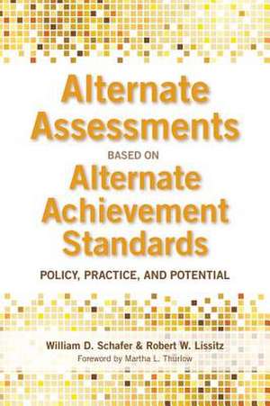 Alternate Assessments Based on Alternate Achievement Standards: Policy, Practice, and Potential de William D. Schafer