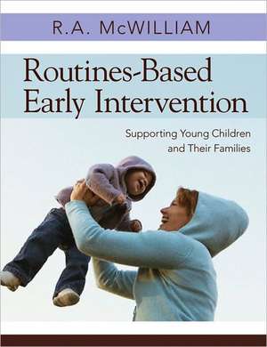 Routines-Based Early Intervention: Supporting Young Children and Their Families de R. A. McWilliam