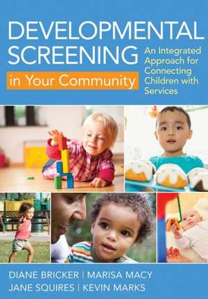 Developmental Screening in Your Community: An Integrated Approach for Connecting Children with Services de Diane Bricker