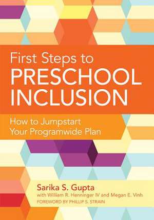 First Steps to Preschool Inclusion: How to Jumpstart Your Programwide Plan de Sarika S. Gupta