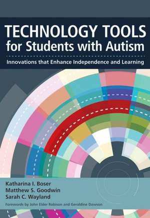 Technology Tools for Students with Autism: Innovations That Enhance Independence and Learning de Katharina I. Boser