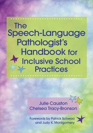 The Speech-Language Pathologist's Handbook for Inclusive School Practice de Julie Causton