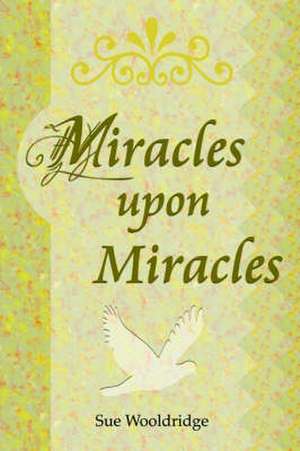 Miracles Upon Miracles de Sue Wooldridge