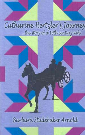 Catharine Hertzler's Journey de Barbara Arnold