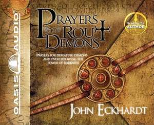 Prayers That Rout Demons: Prayers for Defeating Demons and Overthrowing the Power of Darkness de John Eckhardt