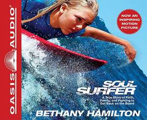 Soul Surfer: A True Story of Faith, Family, and Fighting to Get Back on the Board de Bethany Hamilton