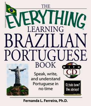 The Everything Learning Brazilian Portuguese Book: Speak, Write, and Understand Basic Portuguese in No Time de Fernanda Ferreira