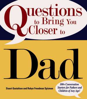 Questions to Bring You Closer to Dad: 100+ Conversation Starters for Fathers and Children of Any Age! de Stuart Gustafson