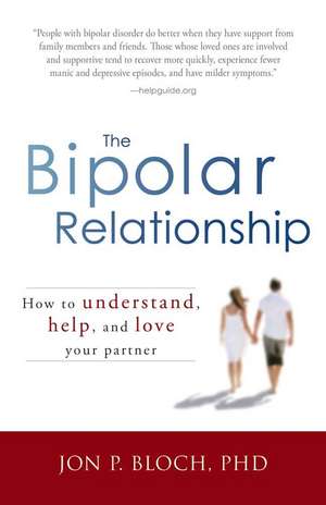 The Bipolar Relationship: How to Understand, Help, and Love Your Partner de Jon P. Bloch