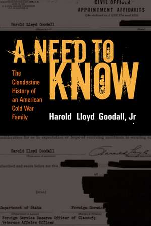 A Need to Know: The Clandestine History of a CIA Family de H.L. Goodall Jr