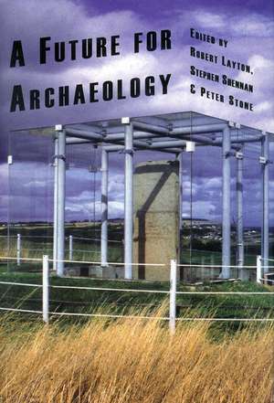 A Future for Archaeology: The Past in the Present de Robert Layton