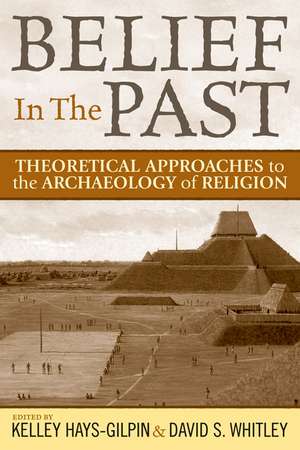 Belief in the Past: Theoretical Approaches to the Archaeology of Religion de David S. Whitley