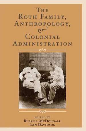 The Roth Family, Anthropology, and Colonial Administration de Russell McDougall