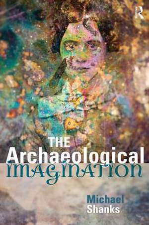 The Archaeological Imagination de Michael Shanks