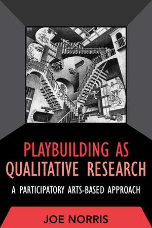 Playbuilding as Qualitative Research: A Participatory Arts-Based Approach de Joe Norris