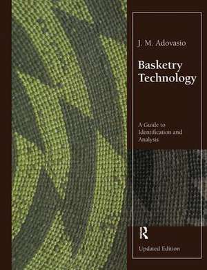 Basketry Technology: A Guide to Identification and Analysis, Updated Edition de J. M. Adovasio