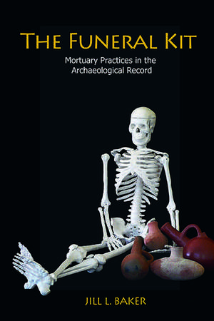 The Funeral Kit: Mortuary Practices in the Archaeological Record de Jill L. Baker