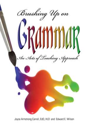 Brushing Up on Grammar: An Acts of Teaching Approach de Joyce Armstrong Carroll