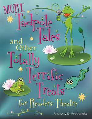 MORE Tadpole Tales and Other Totally Terrific Treats for Readers Theatre de Anthony D. Fredericks