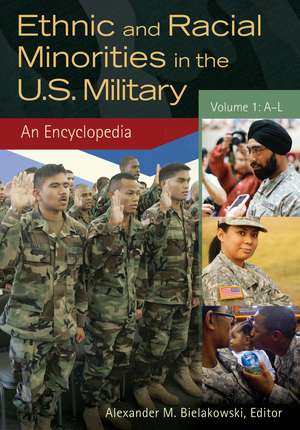 Ethnic and Racial Minorities in the U.S. Military: An Encyclopedia [2 volumes] de Alexander M. Bielakowski