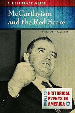 McCarthyism and the Red Scare: A Reference Guide de William T. Walker