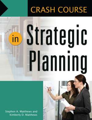 Crash Course in Strategic Planning de Stephen A. Matthews